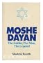 Moshe Dayan,: The soldier, the man, the legend