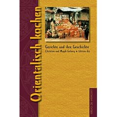 Orientalisch kochen. Gerichte und ihre Geschichte