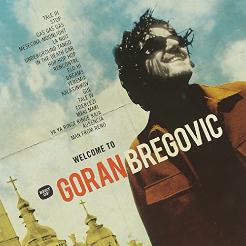 Goran Bregovic - Welcome To Bregovic: The Best Of Goran Bregovic - Zortam Music