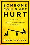 Someone Could Get Hurt: A Memoir of Twenty-First-Century Parenthood