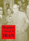 Regime Change in Iran: Overthrow of Premier Mossadeq of Iran, November 1952 - August 1953