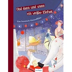 Und dann und wann ein wei�er Elefant: Eine literarische Karussellfahrt