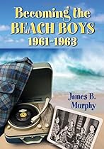 Becoming the Beach Boys, 1961-1963 Becoming the Beach Boys, 1961-1963