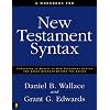 A   Workbook for New Testament Syntax: Companion to Basics of New Testament Syntax and Greek Grammar Beyond the Basics: An Exegetical Syntax of the Ne