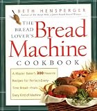 Food and Drink : The Bread Lover's Bread Machine Cookbook: A Master Baker's 300 Favourite Recipes for Perfect Every Time Bread - from Every Kind of Machine