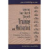 Growing Your Church Through Training and Motivation: 30 Strategies to Transform Your Ministry (Library of Leadership Development)