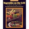 Vegetables on the Grill: A Garden-Grilling Cookbook