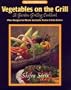 Vegetables on the Grill: A Garden-Grilling Cookbook