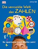 Die verr&uuml;ckte Welt der Zahlen: So spannend kann Mathe sein! - Johnny Ball