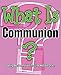What Is Communion?: Learning About Communion in The United Methodist Church