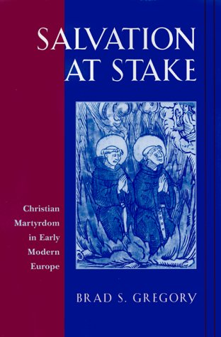 Salvation at Stake: Christian Martyrdom in Early Modern Europe (Harvard Historical Studies) under Reformation in The Books Store