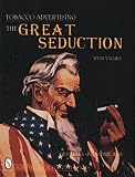 Tobacco Advertising: The Great Seduction (Schiffer Book for Collectors)