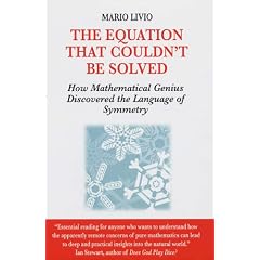 The Equation That Couldn't Be Solved: How Mathematical Genius Discovered the Language of Symmetry