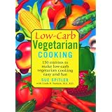 Low-Carb Vegetarian Cooking: 150 Entrees to Make Low-Carb Vegetarian Cooking Easy and Fun