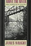 Above the River: The Complete Poems