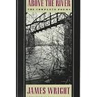 Above the River: The Complete Poems by James Wright and Donald Hall