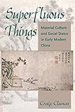 Superfluous things : material culture and social status in early modern China