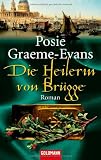 Die Heilerin von Br&uuml;gge: Roman - Posie Graeme-Evans