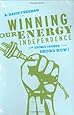 Winning Our Energy Independence: An Energy Insider Shows How