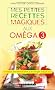 Mes petites recettes magiques aux om�ga 3