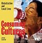 Consuming Cultures: Globalization and local lives