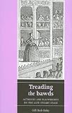 Treading the Bawds: Actresses and Playwrights on the Late-Stuart Stage (Women, Theatre & Performance): Actresses and Playwrights on the Late-Stuart Stage (Women, Theatre & Performance)