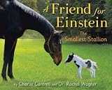 A Friend for Einstein, the Smallest Stallion by Cantrell, Charlie, Wagner, Dr. Rachel (2011) Hardcover