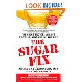 The Sugar Fix: The High-Fructose Fallout That Is Making You Fat and Sick