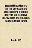 Breath Mints: Mentos, Tic Tac, Certs, Altoids, Breathsavers, Momints, Dentyne Mints, Revive Energy Mints, Ice Breakers, Penguin Mint