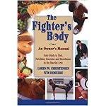 The Fighter's Body: An Owner's Manual : Your Guide to Diet, Nutrition, Exercise and Excellence in the Martial Arts book cover
