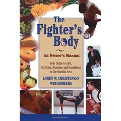The Fighter's Body: An Owner's Manual: Your Guide to Diet, Nutrition, Exercise and Excellence in the Martial Arts