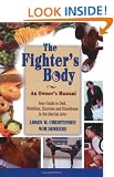 The Fighter's Body: An Owner's Manual: Your Guide to Diet, Nutrition, Exercise and Excellence in the Martial Arts