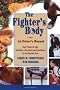 The Fighter's Body: Your Guide to Diet, Nutrition, Exercise and Excellence in the Martial Arts