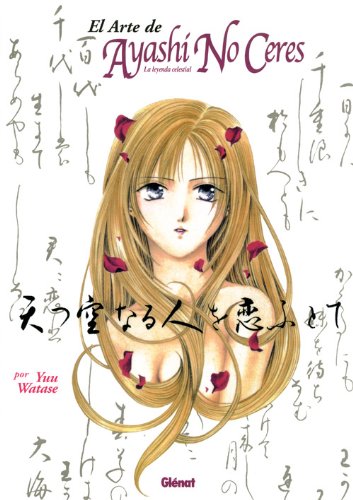 El arte de Ayashi No Ceres/ The Art of Ayashi No Ceres: La Leyenda Celestial/ Celestial Legend (Dibujos E Ilustraciones De Lujo/ Art Book) (Spanish Edition)