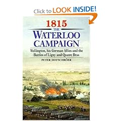1815 The Waterloo Campaign: Wellington, His German Allies and the Battles of Ligny and Quatre Bras