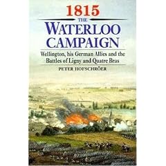 1815: The Waterloo Campaign. Volume 1:  Wellington, His German Allies and the Battles of Ligny and Quatre Bras
