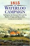 1815: The Waterloo Campaign. Volume 1:  Wellington, His German Allies and the Battles of Ligny and Quatre Bras