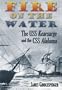 Fire on the Water: The USS Kearsarge and the CSS Alabama