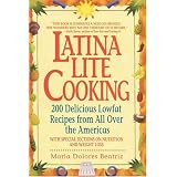 Latina Lite Cooking: 200 Delicious Lowfat Recipes from All Over the Americas - With Special Selections on Nutrition and Weight Loss