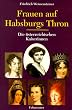 Frauen auf Habsburgs Thron. Die �sterreichischen Kaiserinnen 1804 - 1918