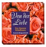 Die Gro&szlig;e H&ouml;rbibel - Von der Liebe - CD: Bibeltexte, szenisch gelesen - 