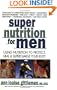 Super Nutrition for Men: Using Nutrition to Protect, Heal, and Supercharge Your Body