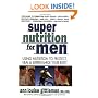 Super Nutrition for Men: Using Nutrition to Protect, Heal, and Supercharge Your Body