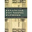 Financial Founding Fathers: The Men Who Made America Rich