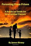 Parenting From Prison: A Hands-on Guide for  Incarcerated Parents