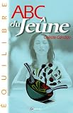 Livres Naturopathie - ABC du Jeûne : Rajeunir, mincir, se sentir mieux