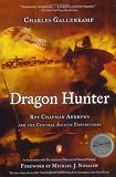 Dragon Hunter: Roy Chapman Andrews and the Central Asiatic Expeditions