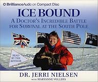 Ice Bound: A Doctor's Incredible Battle for Survival at the  South Pole