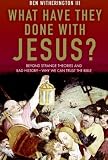 Cover of What Have They Done with Jesus? by Ben, III Witherington 0061120014