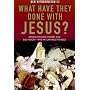 What Have They Done with Jesus?: Beyond Strange Theories and Bad History--Why We Can Trust the Bible